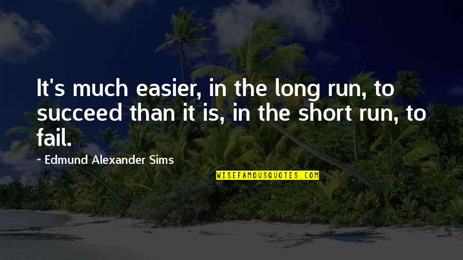 Fail Than Succeed Quotes By Edmund Alexander Sims: It's much easier, in the long run, to
