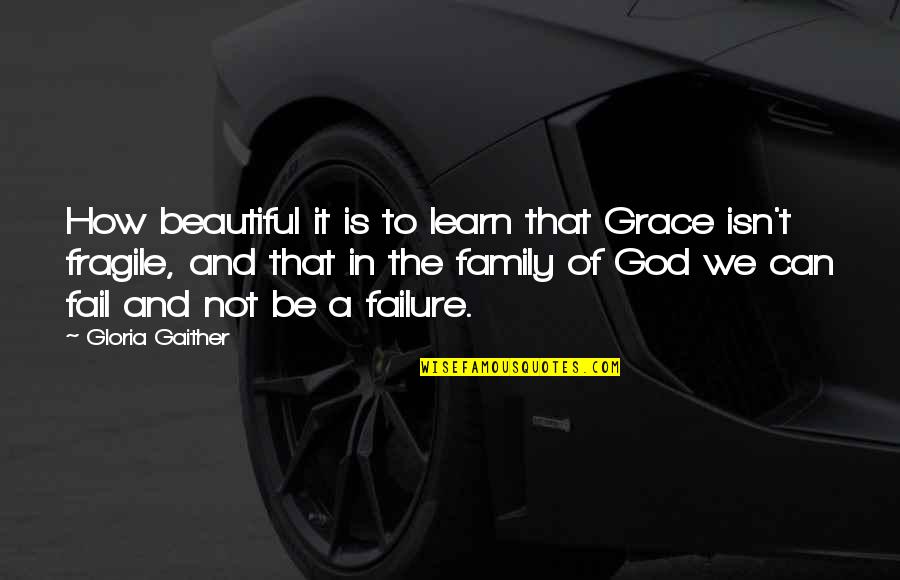 Fail To Learn Quotes By Gloria Gaither: How beautiful it is to learn that Grace