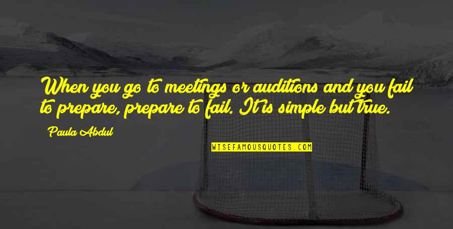 Fail To Prepare Prepare To Fail Quotes By Paula Abdul: When you go to meetings or auditions and Fail To Prepare Prepare To Fail Quotes By Paula Abdul: When you go to meetings or auditions and