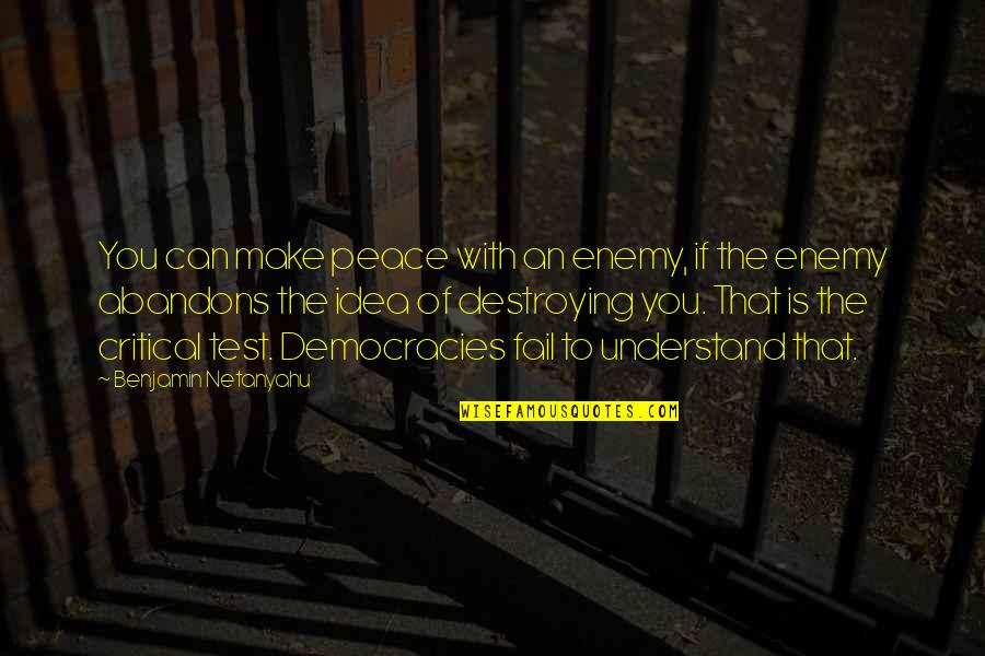 Fail To Understand Quotes By Benjamin Netanyahu: You can make peace with an enemy, if Fail To Understand Quotes By Benjamin Netanyahu: You can make peace with an enemy, if