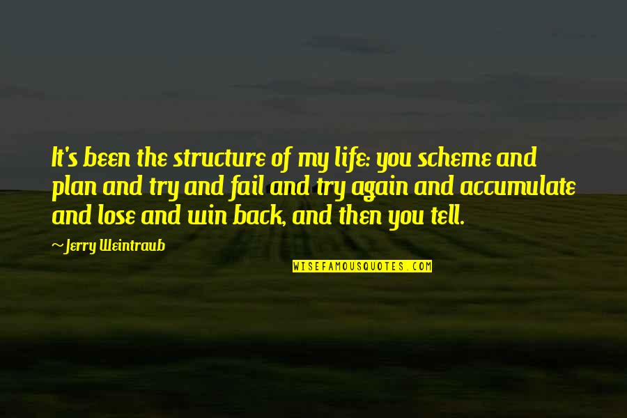 Fail Try Again Quotes By Jerry Weintraub: It's been the structure of my life: you