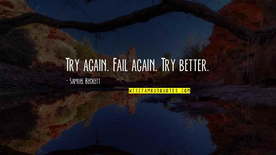 Fail Try Again Quotes By Samuel Beckett: Try again. Fail again. Try better.