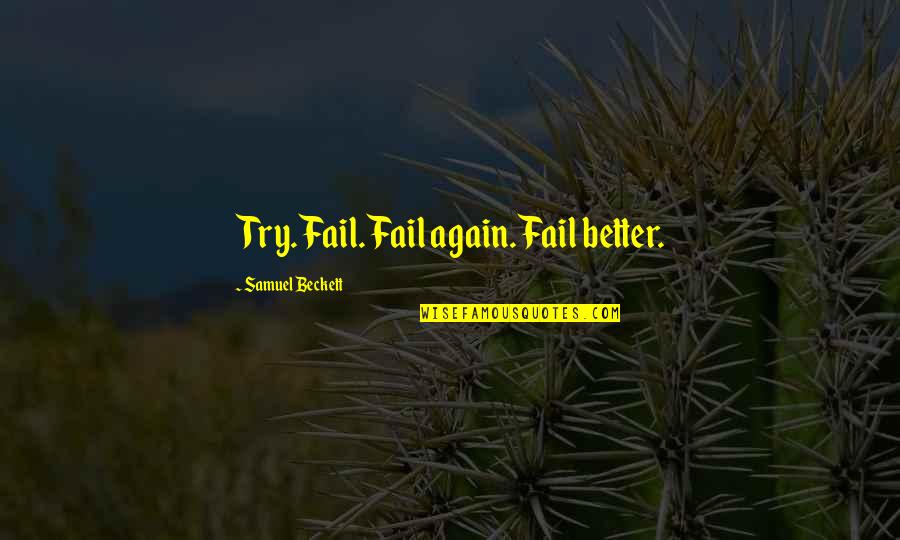 Fail Try Again Quotes By Samuel Beckett: Try. Fail. Fail again. Fail better.