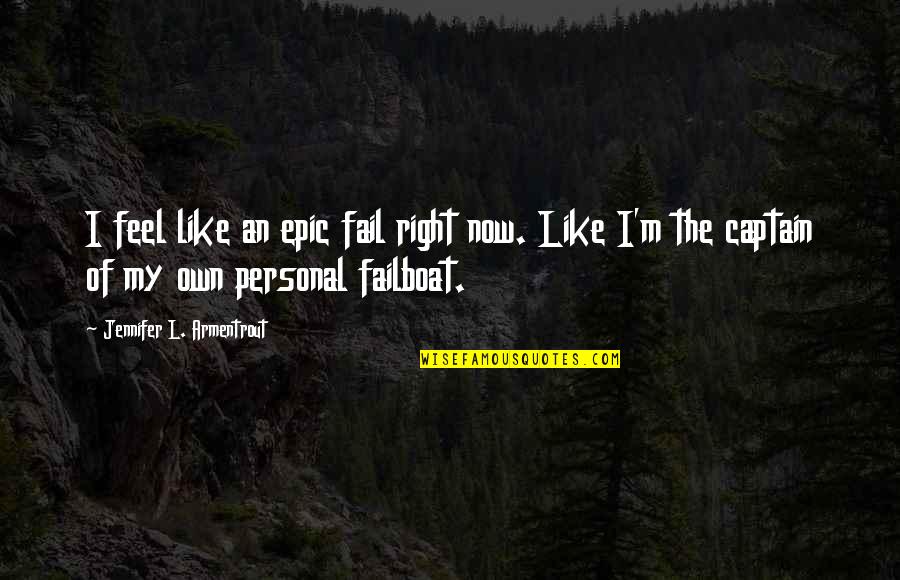 Failboat Quotes By Jennifer L. Armentrout: I feel like an epic fail right now.