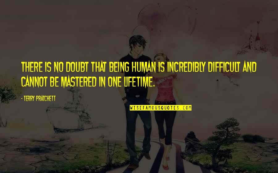 Faile Bashere Quotes By Terry Pratchett: There is no doubt that being human is