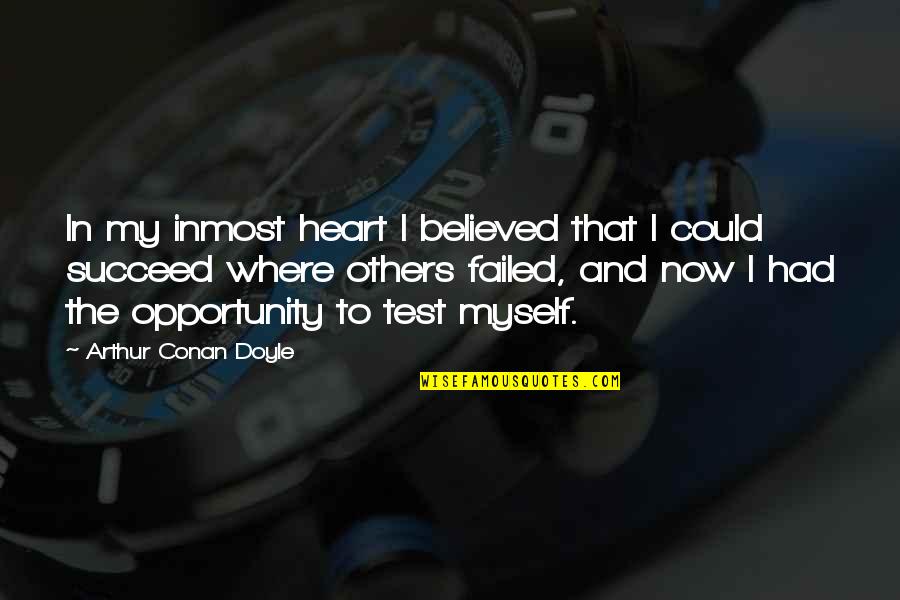 Failed And Succeed Quotes By Arthur Conan Doyle: In my inmost heart I believed that I