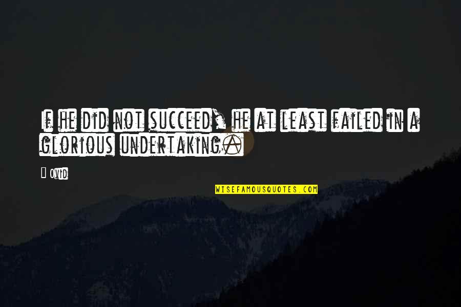 Failed And Succeed Quotes By Ovid: If he did not succeed, he at least