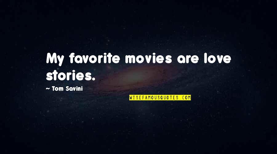 Failed And Succeed Quotes By Tom Savini: My favorite movies are love stories.