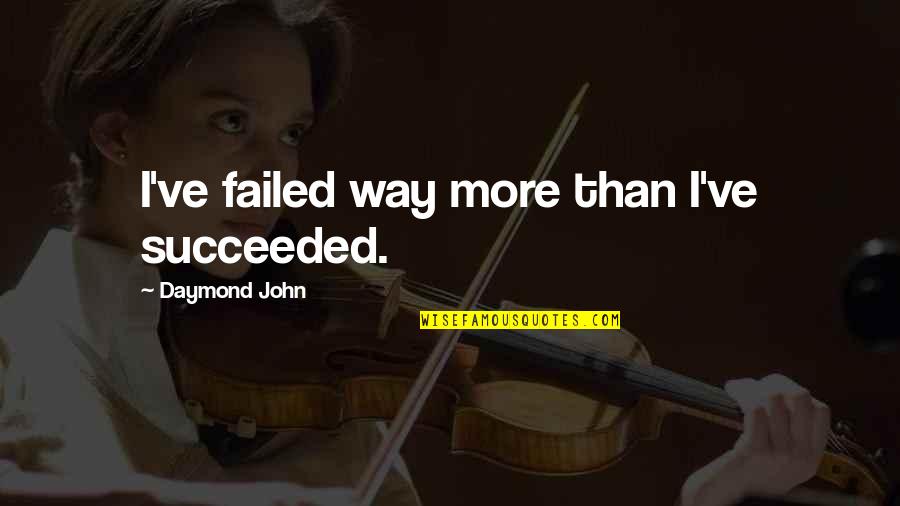 Failed And Succeeded Quotes By Daymond John: I've failed way more than I've succeeded.