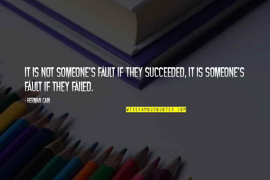 Failed And Succeeded Quotes By Herman Cain: It is not someone's fault if they succeeded,