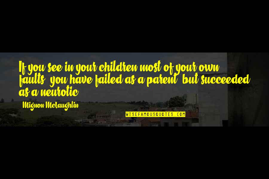 Failed And Succeeded Quotes By Mignon McLaughlin: If you see in your children most of