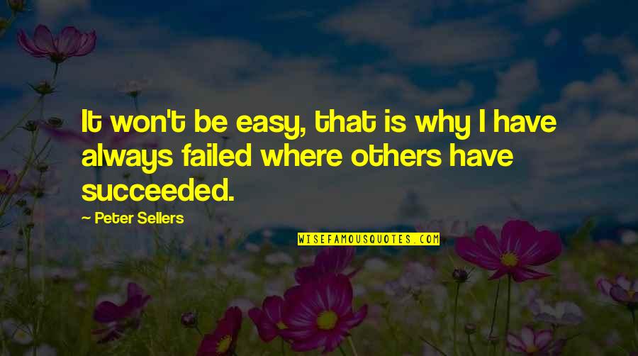 Failed And Succeeded Quotes By Peter Sellers: It won't be easy, that is why I