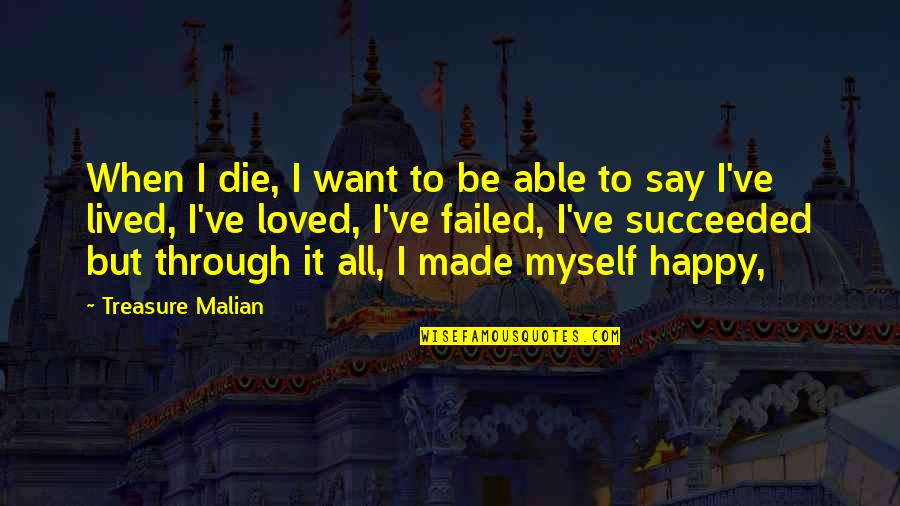 Failed And Succeeded Quotes By Treasure Malian: When I die, I want to be able