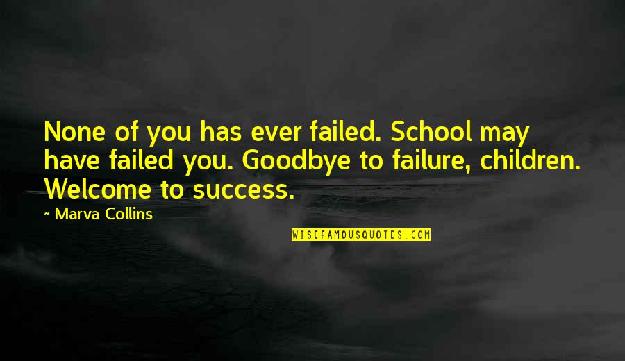 Failed And Success Quotes By Marva Collins: None of you has ever failed. School may