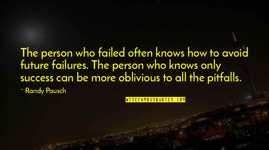 Failed And Success Quotes By Randy Pausch: The person who failed often knows how to