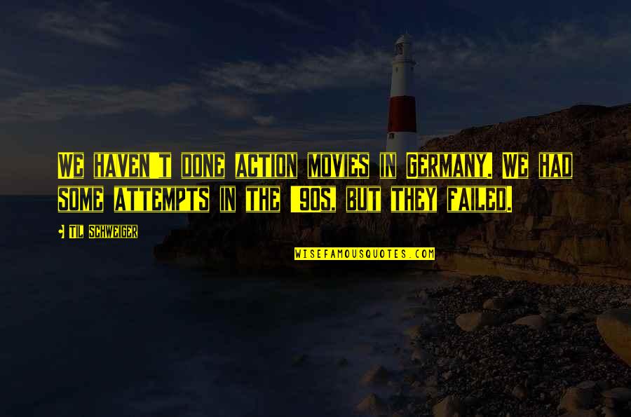 Failed Attempts Quotes By Til Schweiger: We haven't done action movies in Germany. We