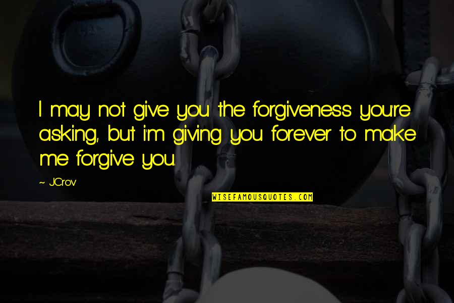 Failed Business Quotes By JCrov: I may not give you the forgiveness you're Failed Business Quotes By JCrov: I may not give you the forgiveness you're