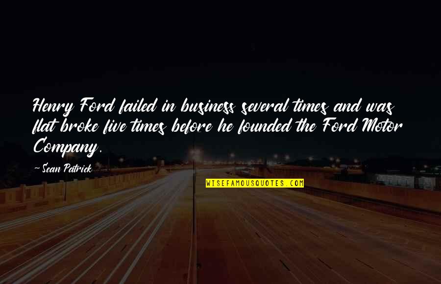 Failed Business Quotes By Sean Patrick: Henry Ford failed in business several times and Failed Business Quotes By Sean Patrick: Henry Ford failed in business several times and