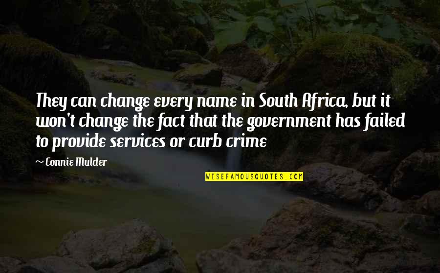 Failed Government Quotes By Connie Mulder: They can change every name in South Africa, Failed Government Quotes By Connie Mulder: They can change every name in South Africa,