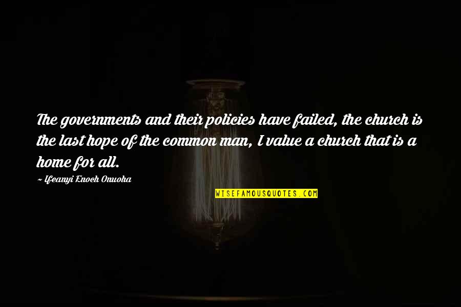 Failed Government Quotes By Ifeanyi Enoch Onuoha: The governments and their policies have failed, the Failed Government Quotes By Ifeanyi Enoch Onuoha: The governments and their policies have failed, the