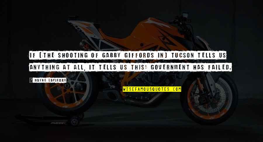 Failed Government Quotes By Wayne LaPierre: If [the shooting of Gabby Giffords in] Tucson