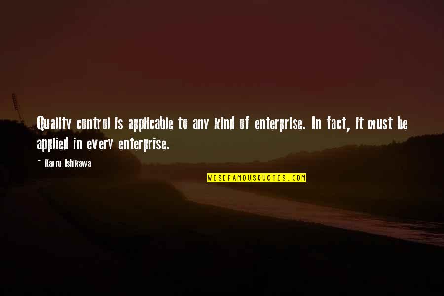 Failed Humanity Quotes By Kaoru Ishikawa: Quality control is applicable to any kind of