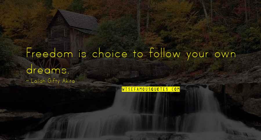 Failed In Exam Quotes By Lailah Gifty Akita: Freedom is choice to follow your own dreams.