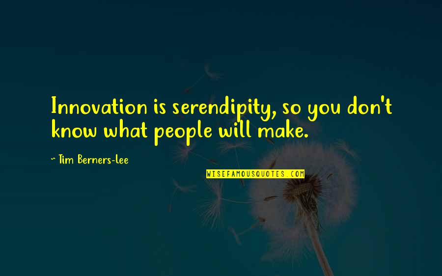 Failed In Exam Quotes By Tim Berners-Lee: Innovation is serendipity, so you don't know what