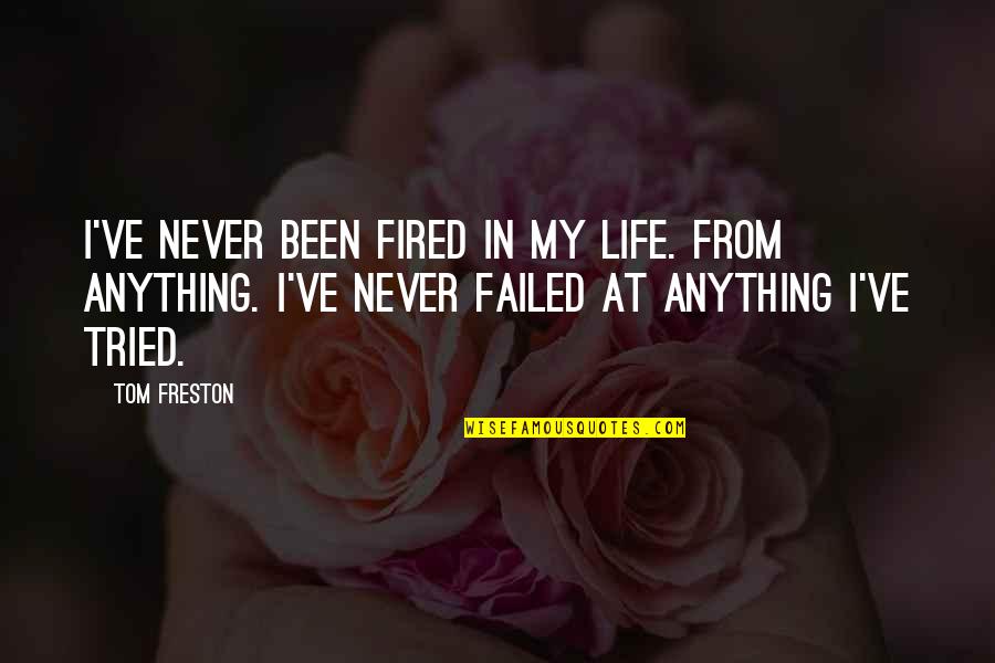 Failed In My Life Quotes By Tom Freston: I've never been fired in my life. From