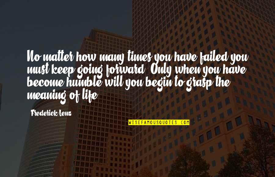 Failed Life Quotes By Frederick Lenz: No matter how many times you have failed