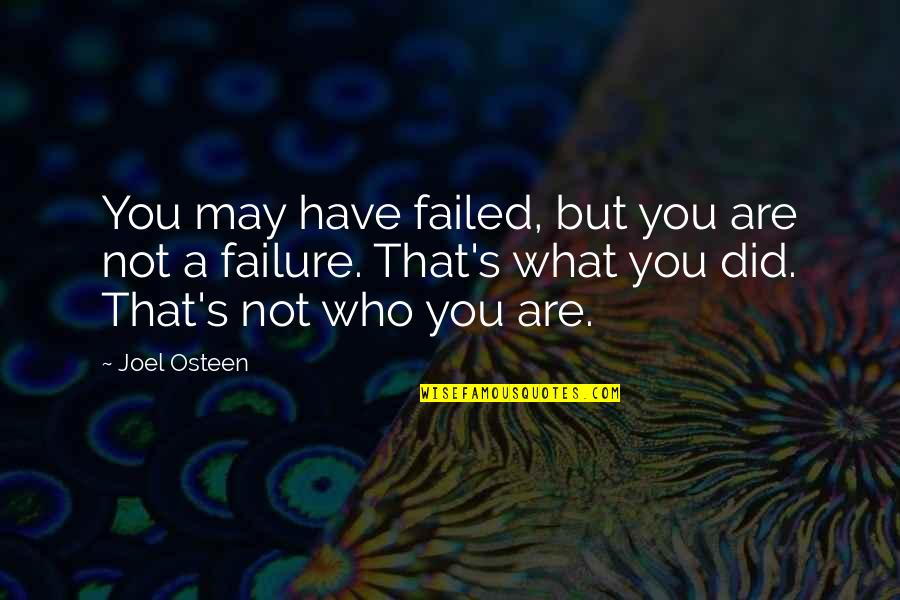 Failed Life Quotes By Joel Osteen: You may have failed, but you are not