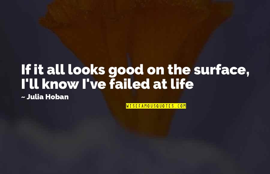 Failed Life Quotes By Julia Hoban: If it all looks good on the surface,