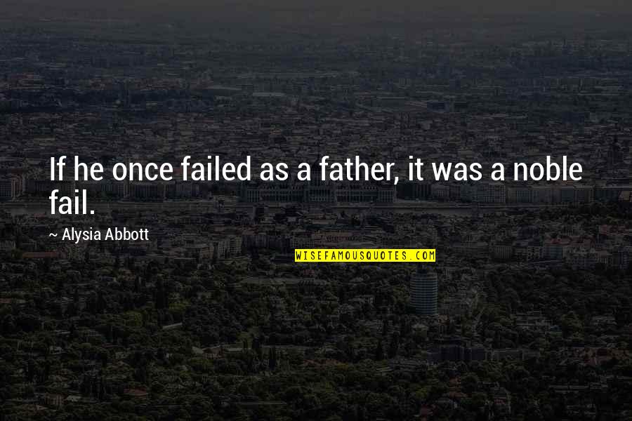 Failed Love Quotes By Alysia Abbott: If he once failed as a father, it