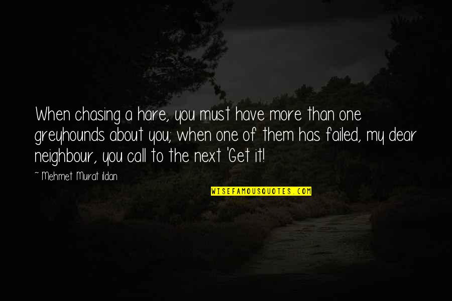 Failed Quotes And Quotes By Mehmet Murat Ildan: When chasing a hare, you must have more
