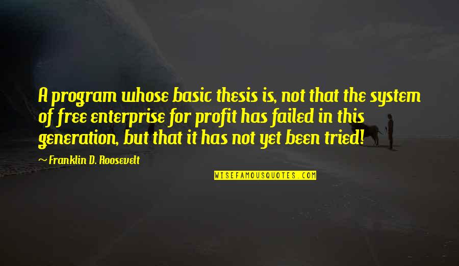 Failed Quotes By Franklin D. Roosevelt: A program whose basic thesis is, not that