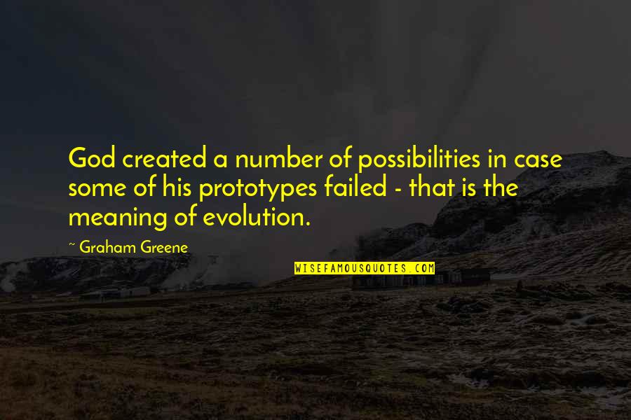 Failed Quotes By Graham Greene: God created a number of possibilities in case