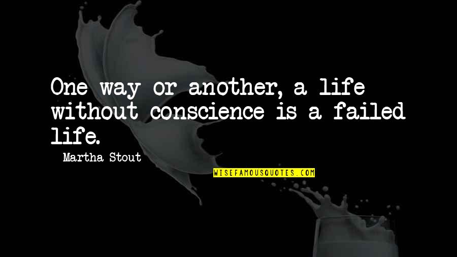 Failed Quotes By Martha Stout: One way or another, a life without conscience