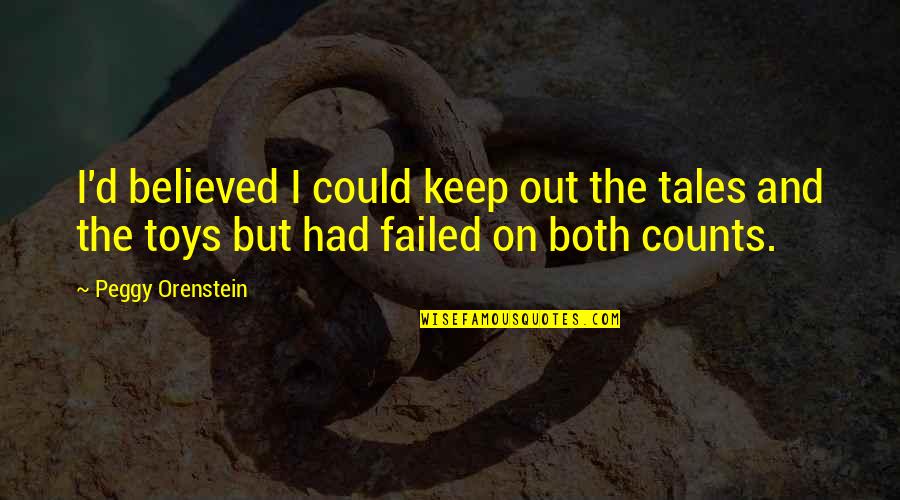 Failed Quotes By Peggy Orenstein: I'd believed I could keep out the tales