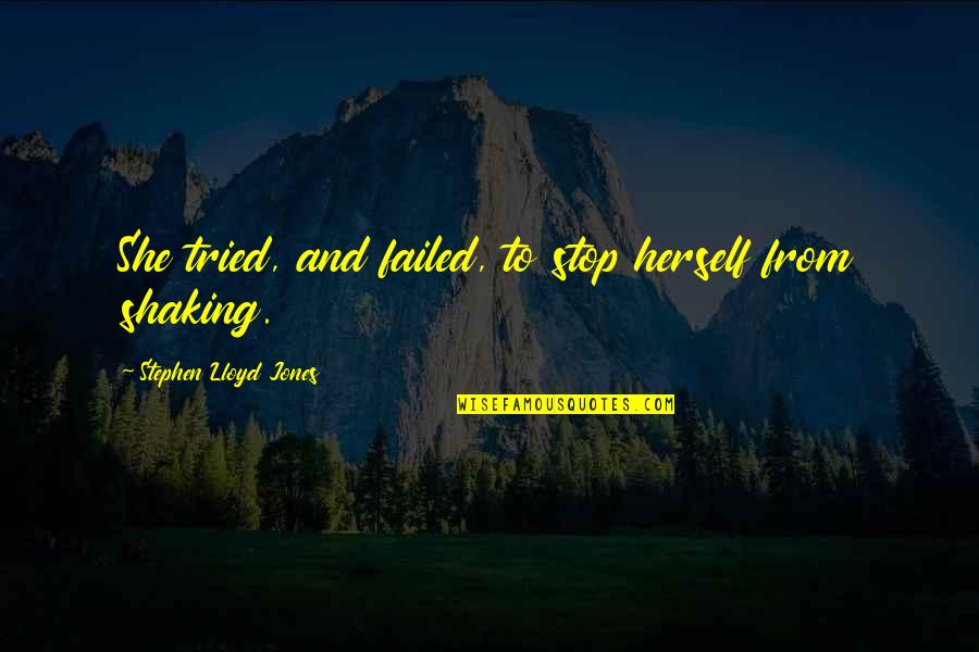 Failed Quotes By Stephen Lloyd Jones: She tried, and failed, to stop herself from