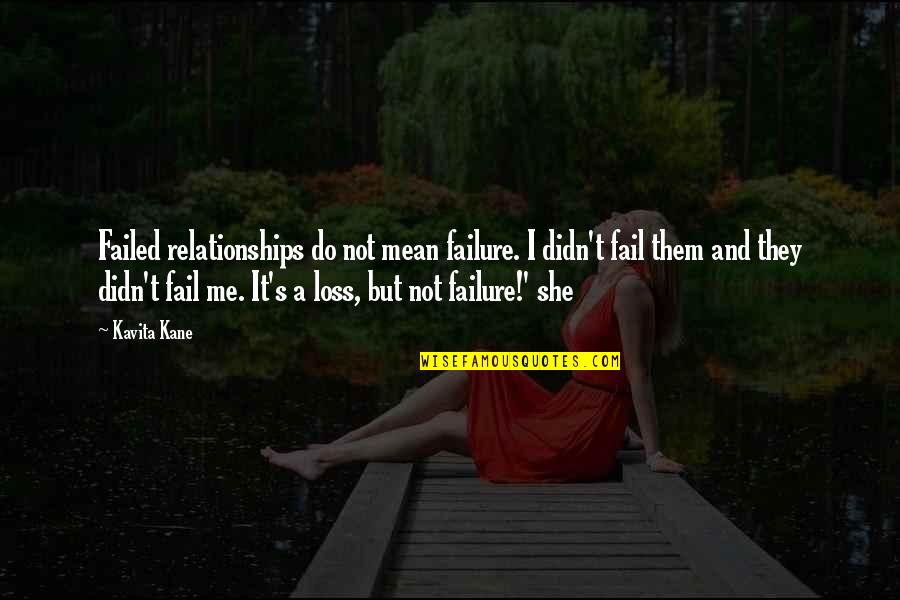 Failed Relationships Quotes By Kavita Kane: Failed relationships do not mean failure. I didn't