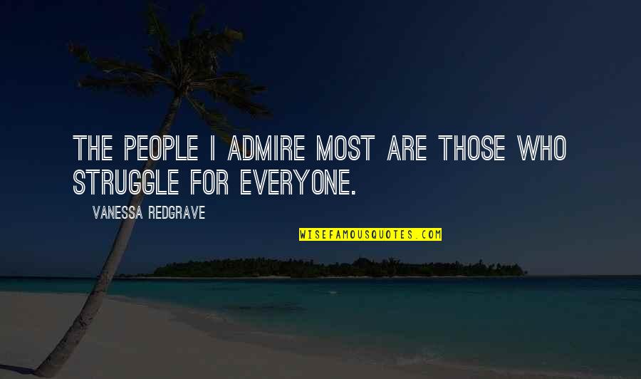 Failed To Express Love Quotes By Vanessa Redgrave: The people I admire most are those who