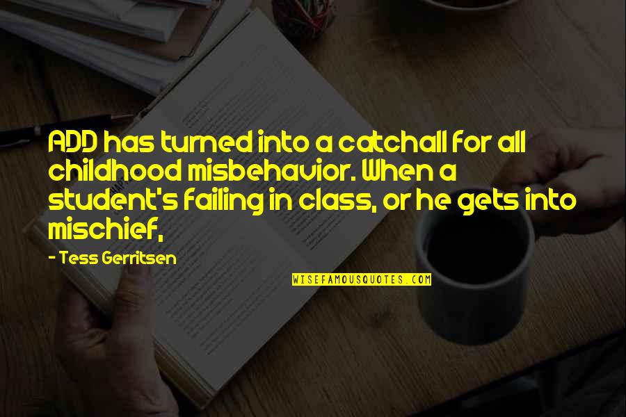 Failing A Class Quotes By Tess Gerritsen: ADD has turned into a catchall for all