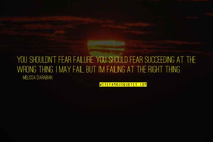 Failing And Succeeding Quotes By Melissa D'Arabian: You shouldn't fear failure. You should fear succeeding