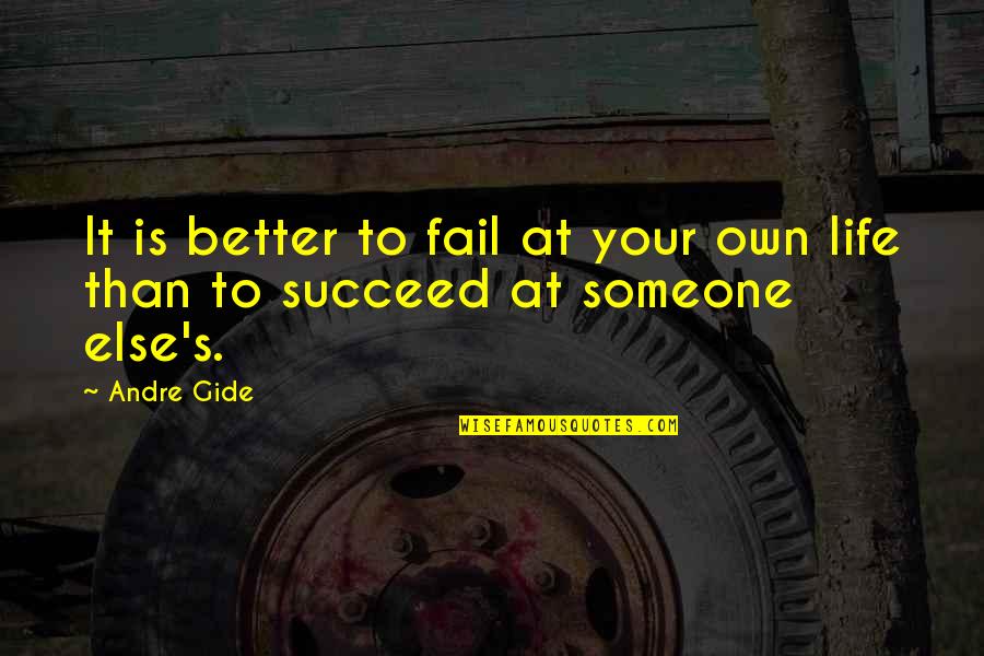 Failing At Life Quotes By Andre Gide: It is better to fail at your own