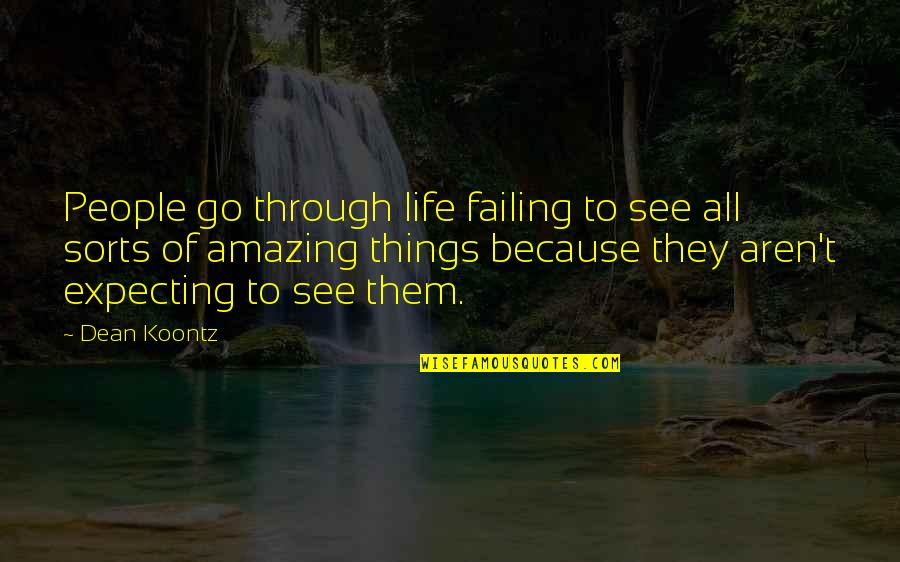 Failing At Life Quotes By Dean Koontz: People go through life failing to see all