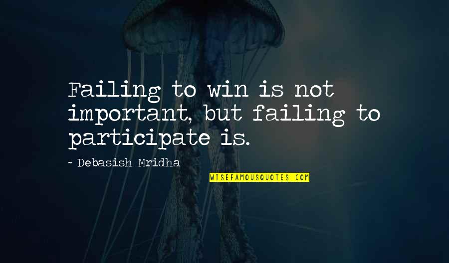 Failing At Life Quotes By Debasish Mridha: Failing to win is not important, but failing