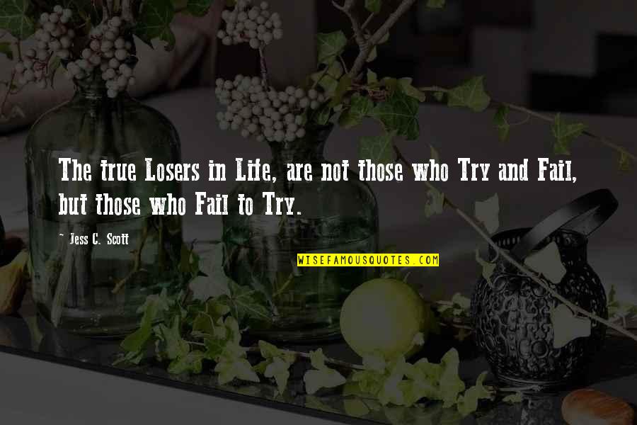 Failing At Life Quotes By Jess C. Scott: The true Losers in Life, are not those