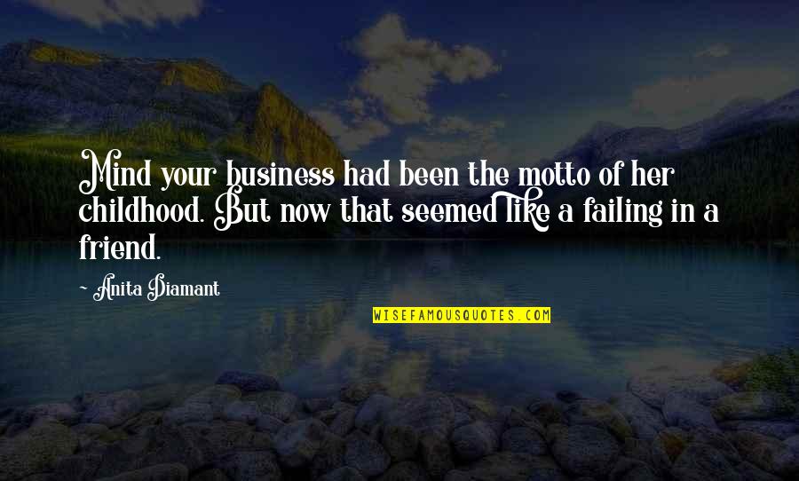Failing Business Quotes By Anita Diamant: Mind your business had been the motto of