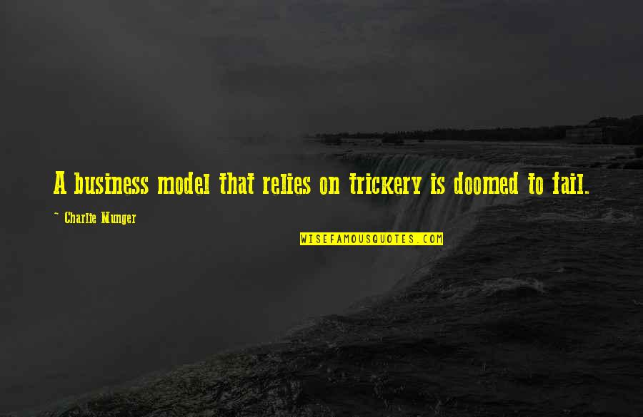 Failing Business Quotes By Charlie Munger: A business model that relies on trickery is