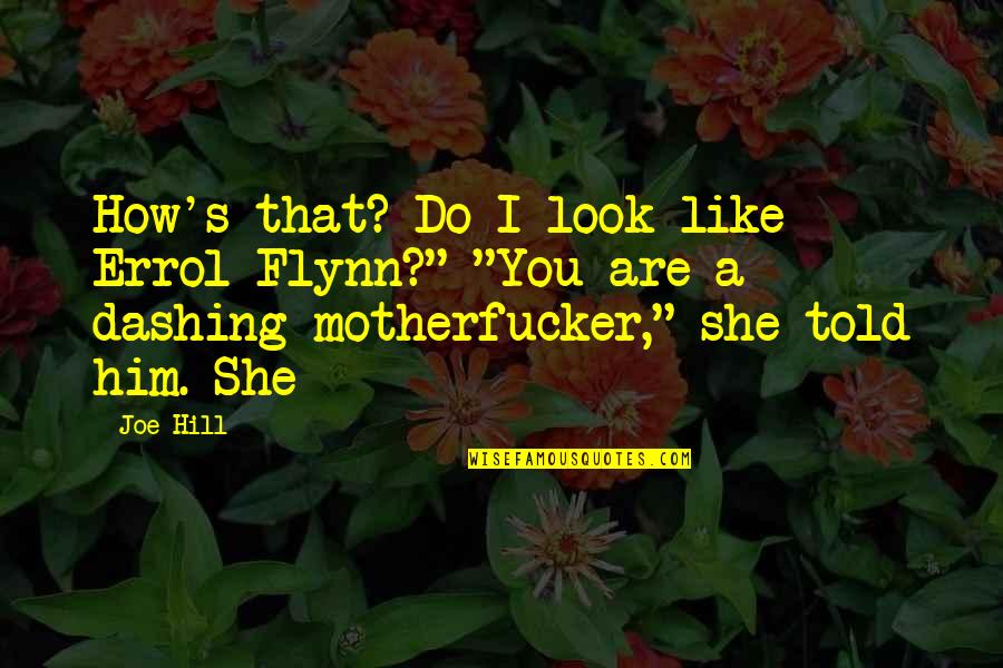 Failing Business Quotes By Joe Hill: How's that? Do I look like Errol Flynn?"